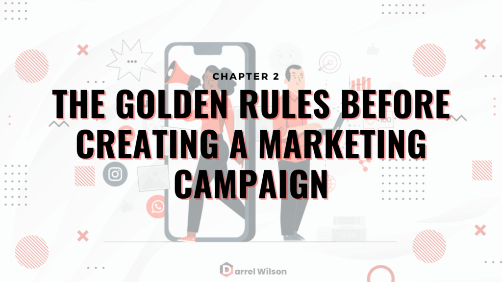 Chapter 2: The Golden Rules Before Creating a Marketing Campaign