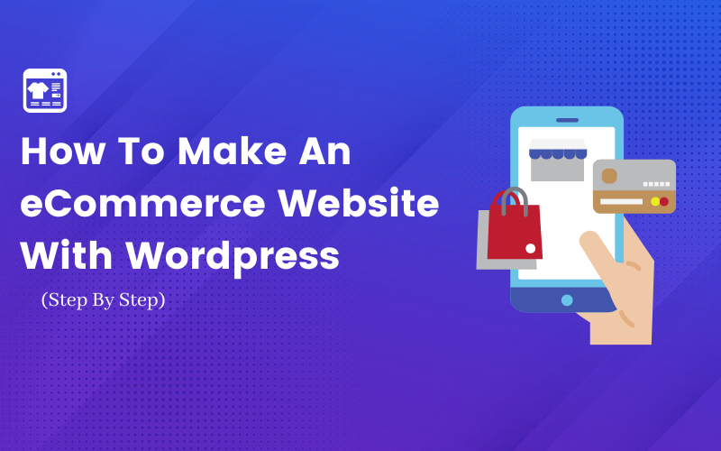 How to Make an eCommerce Website with WordPress That Wows!