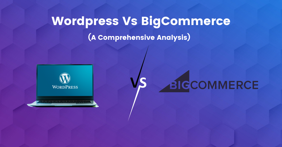 WordPress and BigCommerce Face-Off: The Ultimate Comparison