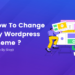 How To Change My Wordpress Theme ?