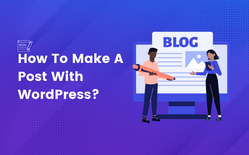 How To Make A Blog Post With WordPress