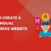 How to Create a Multilingual WordPress Website (Tutorial)