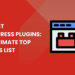 The Best WordPress Plugins: The Ultimate Top Plugins List