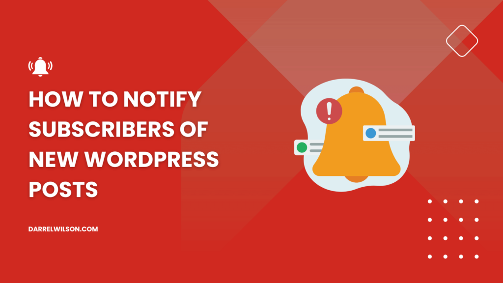 Cómo notificar a los suscriptores sobre nuevas publicaciones de WordPress (3 métodos)