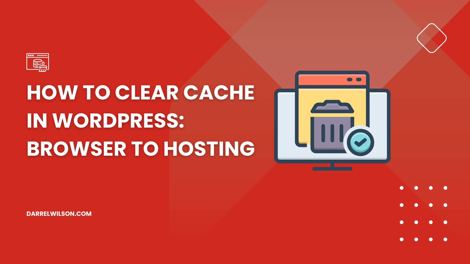 How to Clear Cache in WordPress: Browser to Hosting (2025)