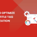 How to Optimize Titles: Title Tag Optimization in SEO