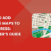 How to Add Google Maps to WordPress: Beginner’s Guide