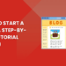 How to Start a Blog: A Step-By-Step Tutorial