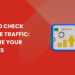How to Check Website Traffic: Here Are Your Options