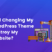 Will Changing My WordPress Theme Destroy My Website?