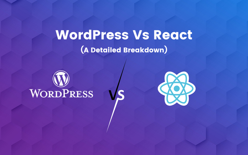 WordPress Vs React : An In-depth Analysis