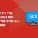 How to Fix the WordPress 503 Error: The Step-By-Step Guide