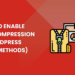 How to Enable GZIP Compression in WordPress (Easy Methods)