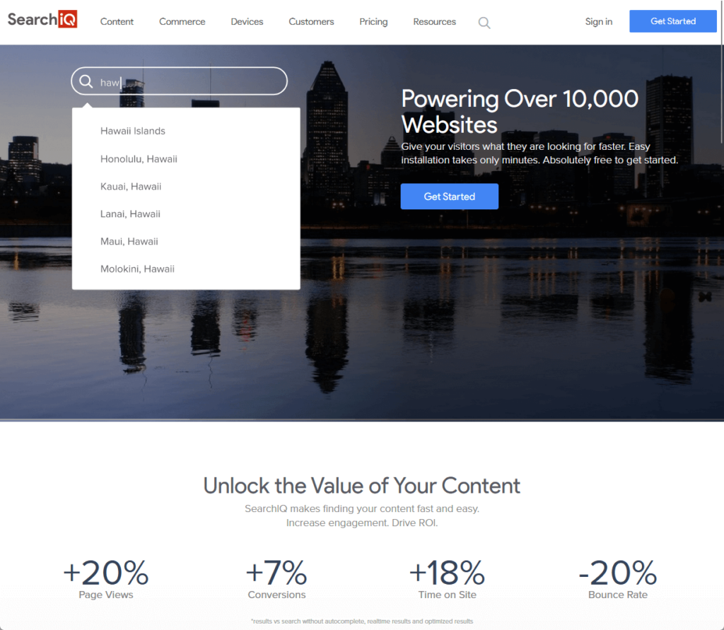 Powering Over 10,000 Websites. Give your visitors what they are looking for faster. Easy installation takes only minutes. Absolutely free to get started.