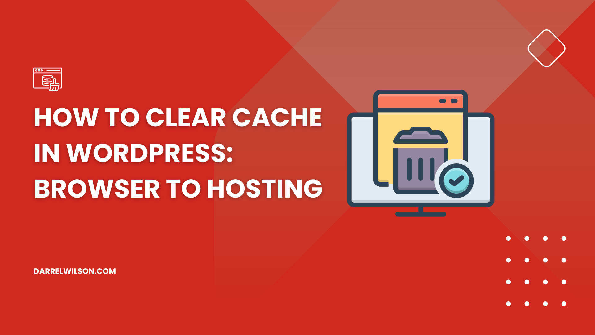 How to Clear Cache in WordPress: Browser to Hosting (2025)